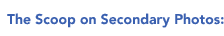 The Scoop on Secondary Photos